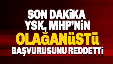 Son dakika: YSK, MHP’nin olağanüstü itirazını reddetti