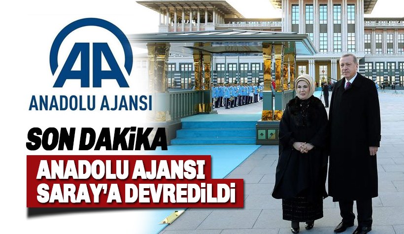 Son dakika: Anadolu Ajansı AA, Resmen Cumhurbaşlığı'na bağlandı