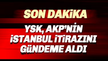 YSK, AKP'nin İstanbul itirazını gündemine aldı
