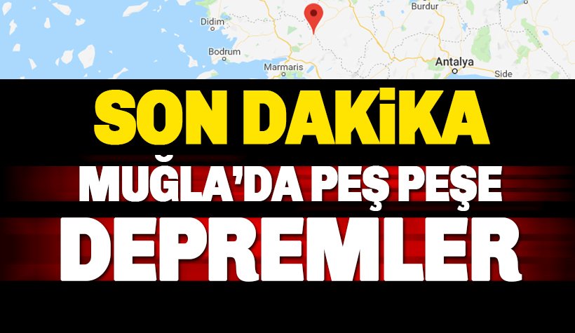 Son dakika: Muğla'da peş peşe depremler