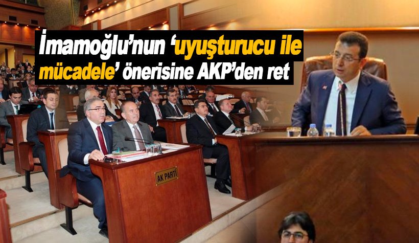 İmamoğlu’nun ‘uyuşturucu ile mücadele’ önerisine AKP’den ret