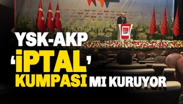 Kılıçdaroğlu: YSK-AKP 'İptal' kumpası mı kuruyor