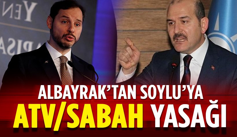 Berat Albayrak'an, Süleyman Soylu'ya ATV-Sabah yasağı