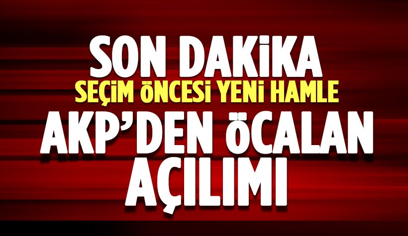 Seçim arefesinde AKP'den 'Öcalan' açılımı