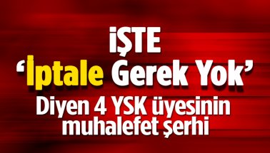 İşte YSK’nın İstanbul kararına karşı çıkan 4 üyenin muhalefet şerhi