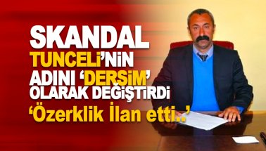 Komünist Başkan, Tunceli’nin adını Dersim Olarak değiştirdi