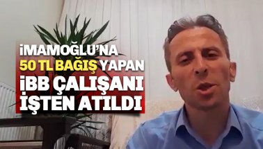 İmamoğlu'da 50 TL Yatıran İBB çalışanı Nuri Başkapan işten atıldı