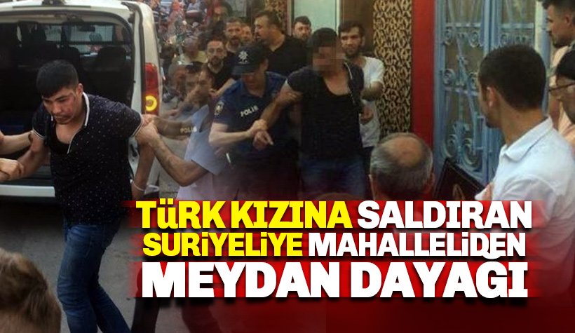 Türk Kızına Saldıran Suriyeliye mahalleli meydan dayağı attı