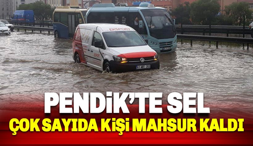 Pendik'te çok sayıda kişi selde mahsur kaldı