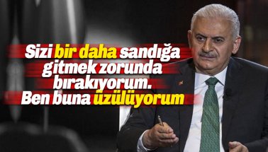 Yıldırım: Sizi sandığa gitmek zorunda bırakıyorum