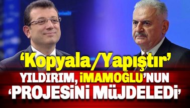 Yıldırım, İmamoğlu'nun projesini müjdeledi