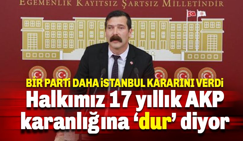 TİP: Halkımız 17 yıllık AKP karanlığına dur diyor