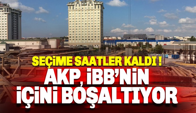 Seçime saatler kaldı: AKP İBB'nin İçini Boşaltıyor
