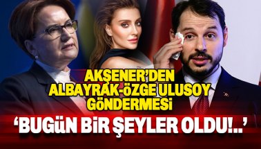 Akşener'den Albayrak'a Özge Ulusoy göndermesi: Bugün bir şeyler oldu...