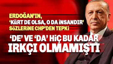 Erdoğan'ın 'Kürt de olsa, o da insandır' sözlerine CHP'den ilk tepki