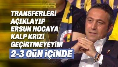 Ali Koç: Transferleri söyleyip Ersun hocaya kalp krizi geçirtmeyeyim