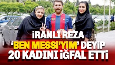 Messi olduğunu söyleyen İranlı Reza, 23 kadını iğfal etti
