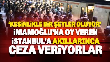 İmamoğlu'na oy veren İstanbul'a akıllarınca ceza veriyorlar
