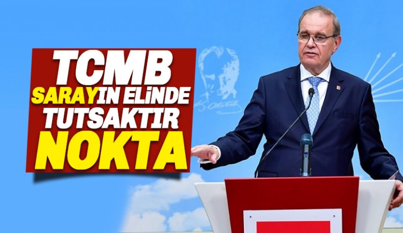 CHP'den görevden alma tepkisi: TCMB Sarayın elinde tutsaktır NOKTA