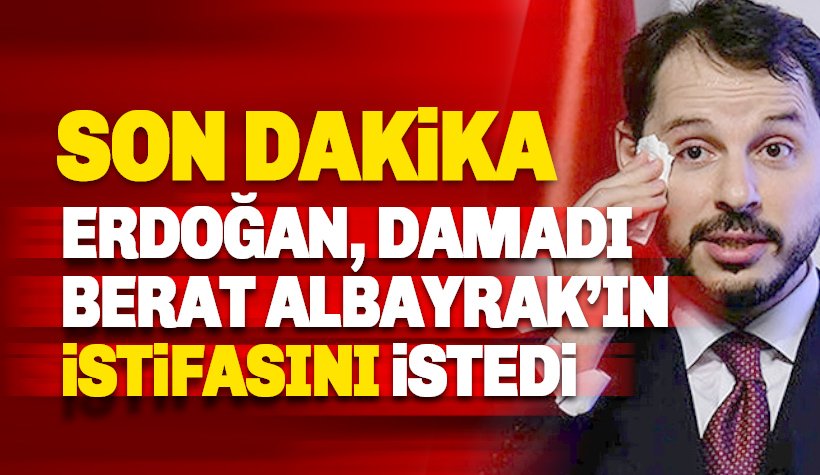 Cumhurbaşkanı Erdoğan, Berat Albayrak'ın istifasını istedi