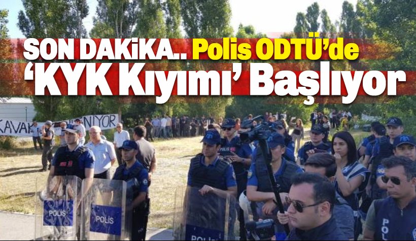 Son dakika: Polis ODTÜ'de, KYK için 'kıyım' başladı: Yüzerce ağaç kesildi