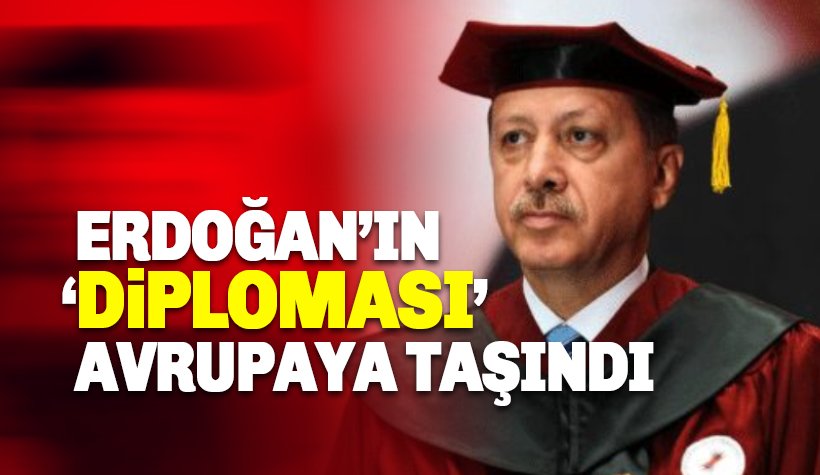 Erdoğan'ın 'diploması' Avrupa’ya taşındı