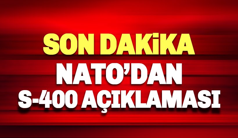 Son dakika: NATO'dan S-400 Açıklaması