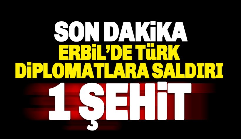 Son dakika Erbil'de Türk Diplomatlara Silahlı Saldırı: 1 görevli şehit oldu