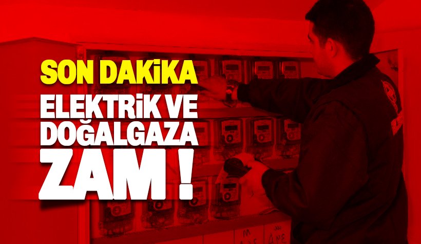 Elektrik ve doğalgaza zam