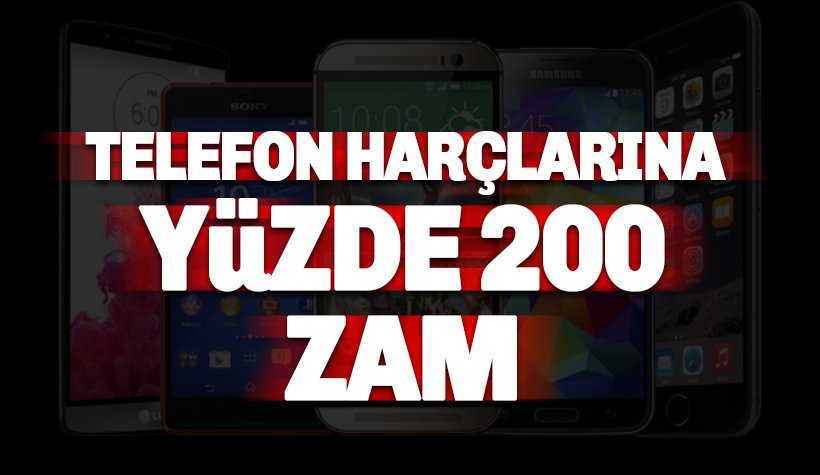 Telefon harçlarına yüzde 200 zam