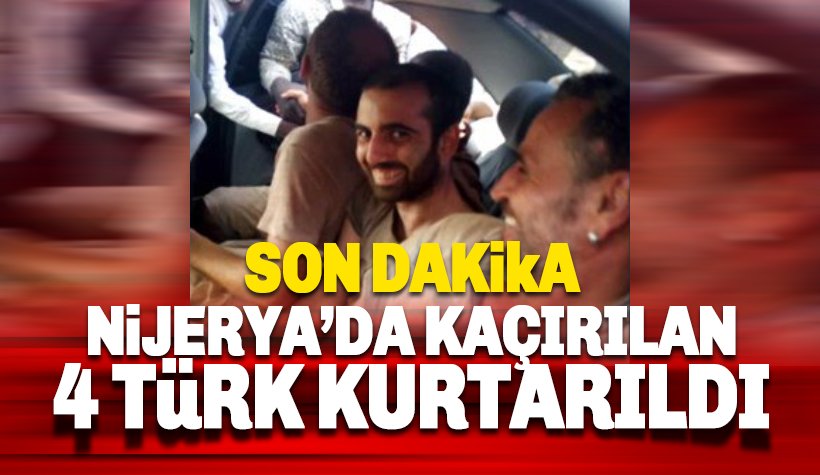 Nijerya'da kaçırılan 4 Türk kurtarıldı