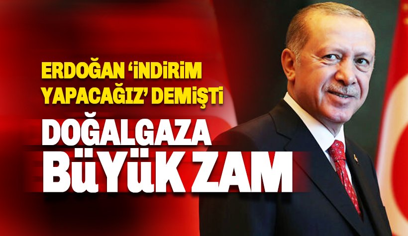 Erdoğan İndirim müjdesi verdikçe zam yapıyor: Doğalgaza zam