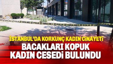 İstanbul Kartal'da bacakları kopuk kadın cesedi bulundu