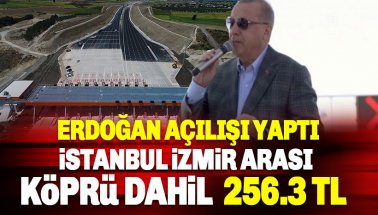 İstanbul-İzmir otoyolu açılışı yapıldı! Peki bu yolu kullanmak kaç para?