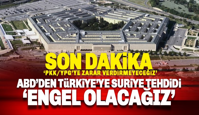 Pentagon Türkiye’yi tehdit etti! ‘Operasyona engel olacağız!’