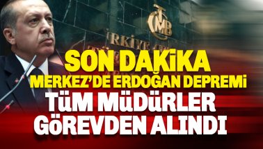 Merkez Bankası'nda Erdoğan depremi: Tüm müdürler görevden alındı