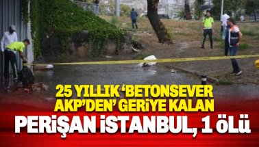 25 yıllık AKP İktidarı suda boğuldu: Halk, esnaf, İstanbul perişan