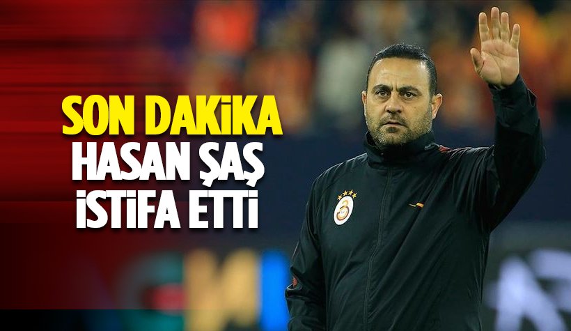 Galatasaray'da Hasan Şaş istifa etti..