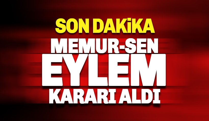 Son dakika: Memur-Sen’den eylem kararı