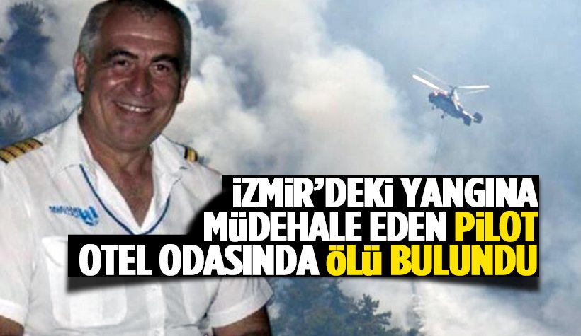 İzmir yangınına müdahale eden pilotun, cansız bedeni bulundu