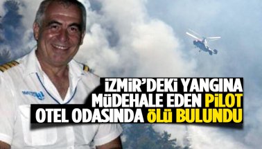 İzmir yangınına müdahale eden pilotun, cansız bedeni bulundu