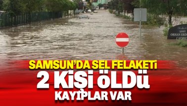 Son dakika Samsun'da sel: 2 kişi hayatını kaybetti, kayıplar var..