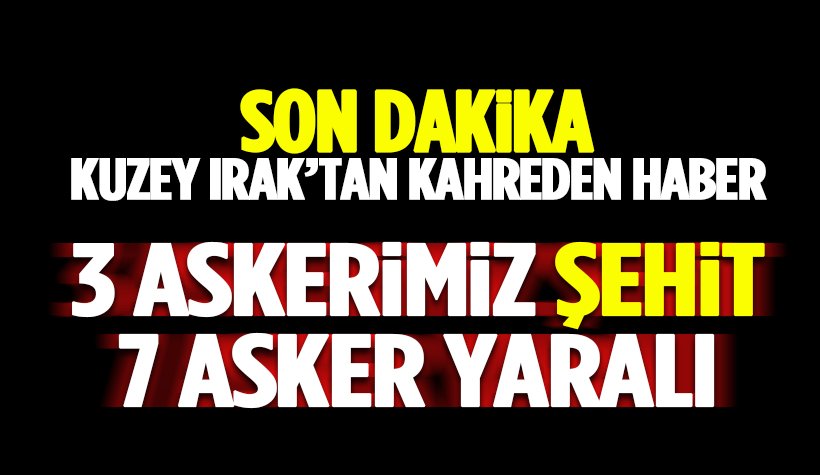 Pençe-3 Harekatı'ndan kahreden haber: 3 kahraman asker şehit 7 yaralı