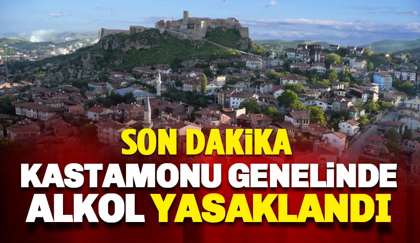 Son dakika: Kastamonu genelinde alkol yasaklandı