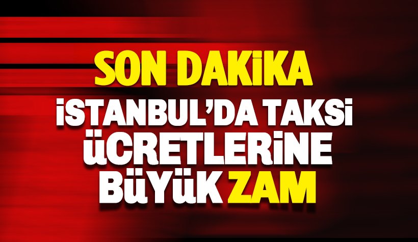 Son Dakika: İstanbul'da taksi ve minibüs ücretlerine zam geldi