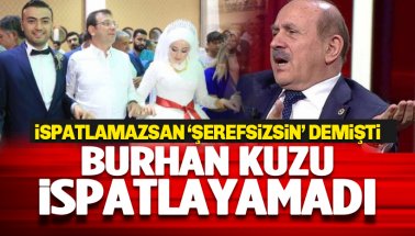 CHP’li Yaşar 'ispatlamazsan şerefsizsin' demişti: Burhan Kuzu ispatlayamadı
