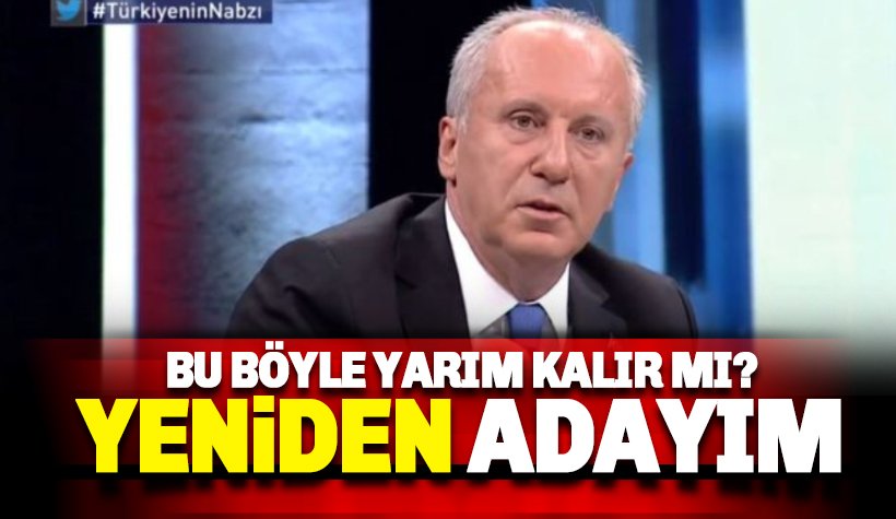 Muharrem İnce: 2023'de Cumhurbaşkanlığı adayıyım