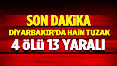Diyarbakır'da hain tuzak: 4 şehit, 13 yaralı