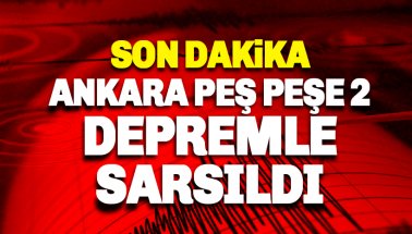 Ankara 3 dakika arayla iki depremle sarsıldı