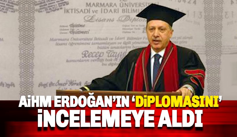 AİHM Erdoğan'ın 'diplomasını' incelemeye aldı